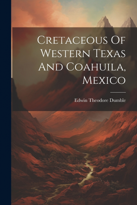 Cretaceous Of Western Texas And Coahuila, Mexico