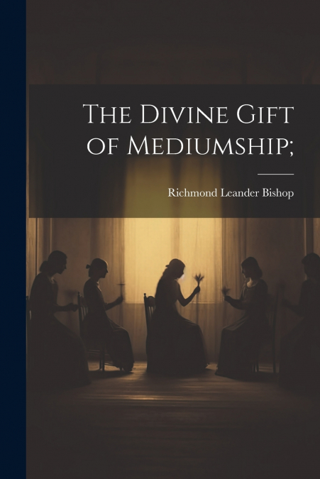 The Divine Gift of Mediumship;