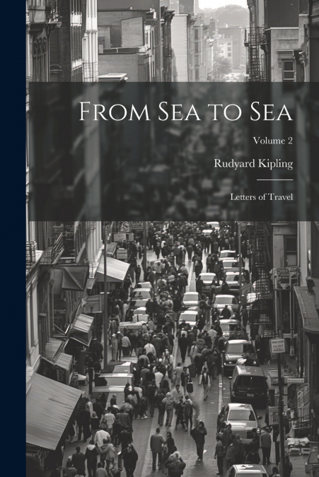 From Sea to Sea; Letters of Travel; Volume 2