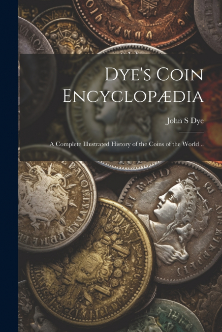 Dye’s Coin Encyclopædia