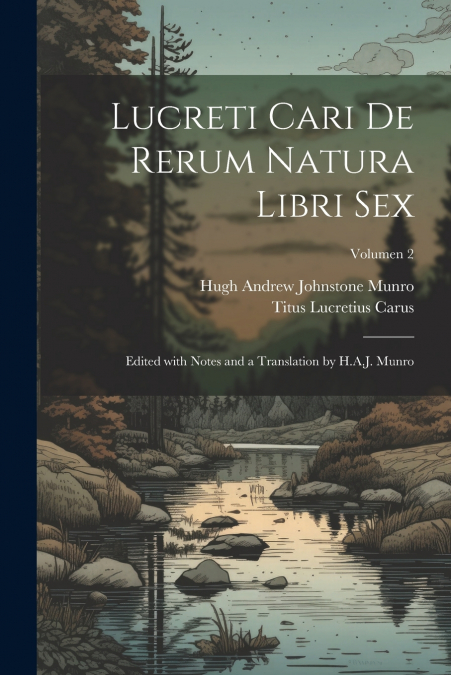 Lucreti Cari De rerum natura libri sex; edited with notes and a translation by H.A.J. Munro; Volumen 2