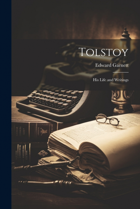 Tolstoy; His Life and Writings