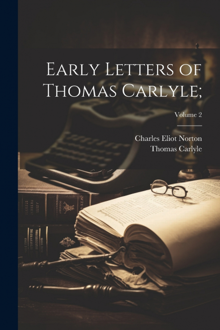 Early Letters of Thomas Carlyle;; Volume 2