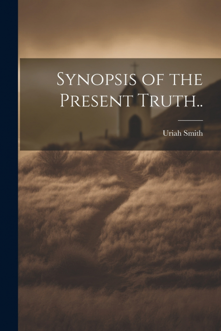 Synopsis of the Present Truth..