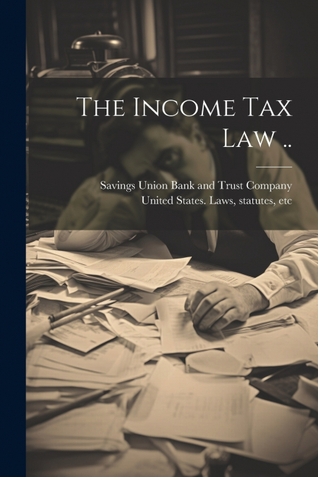 The Income Tax Law ..