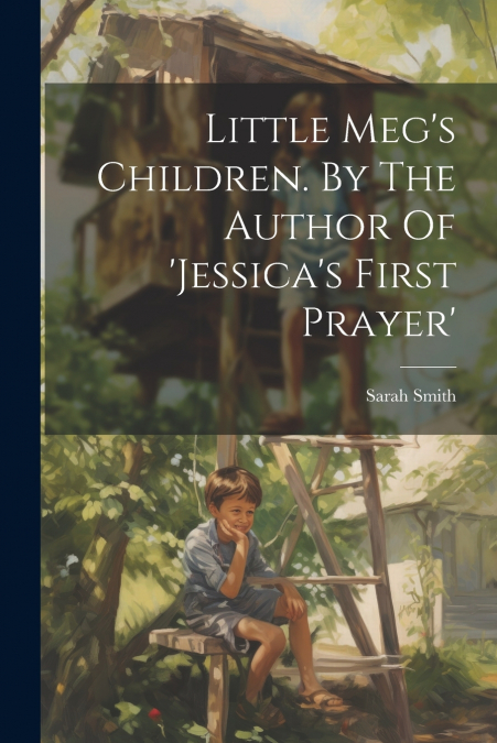 Little Meg’s Children. By The Author Of ’jessica’s First Prayer’