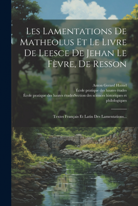 Les Lamentations De Matheolus Et Le Livre De Leesce De Jehan Le Fèvre, De Resson