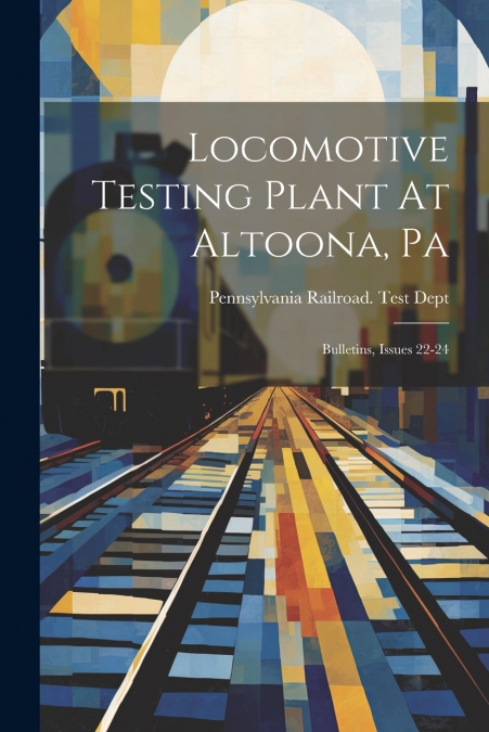 Locomotive Testing Plant At Altoona, Pa