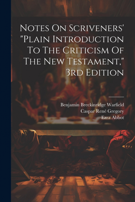 Notes On Scriveners’ 'plain Introduction To The Criticism Of The New Testament,' 3rd Edition