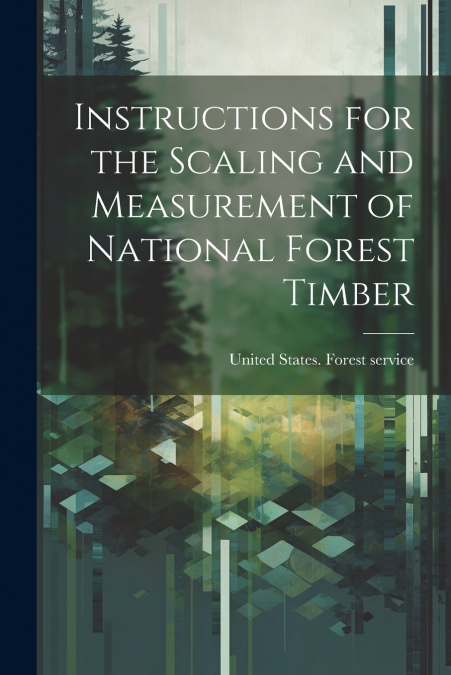 Instructions for the Scaling and Measurement of National Forest Timber