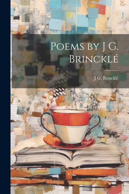 Poems by J G. Brincklé