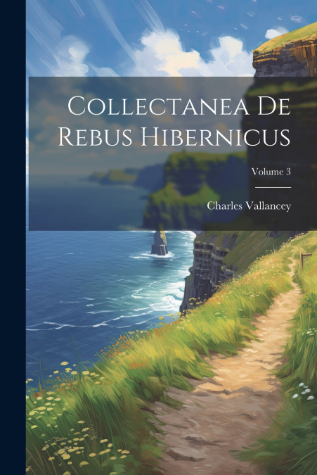Collectanea De Rebus Hibernicus; Volume 3