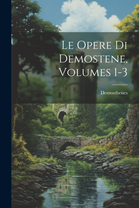 Le Opere Di Demostene, Volumes 1-3
