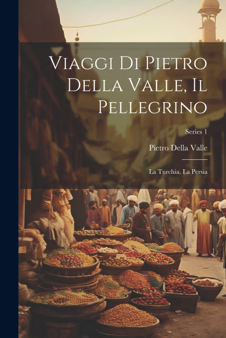 Viaggi Di Pietro Della Valle, Il Pellegrino