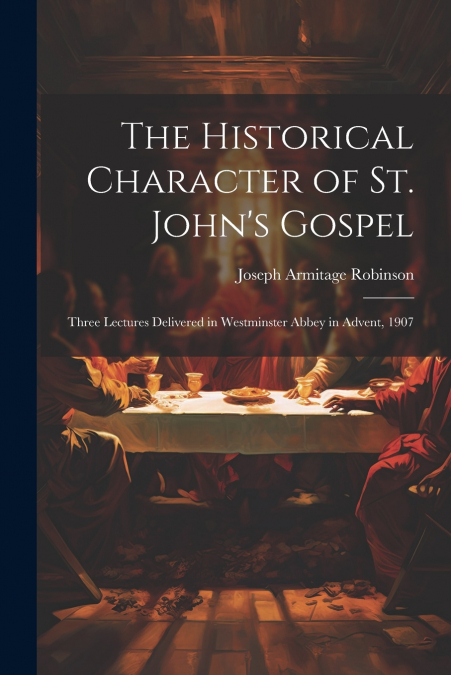 The Historical Character of St. John’s Gospel