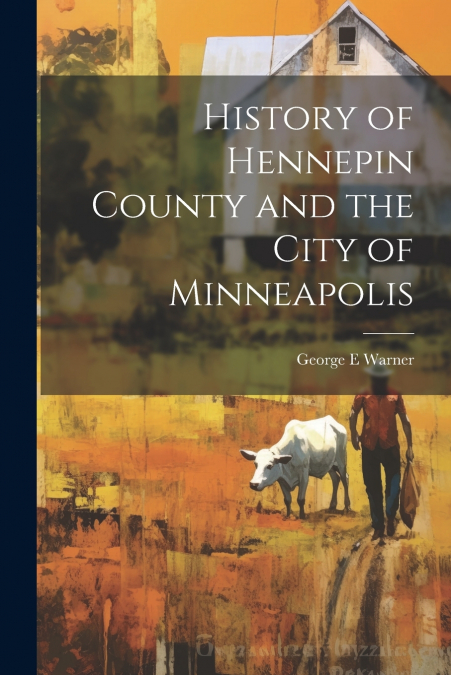 History of Hennepin County and the City of Minneapolis