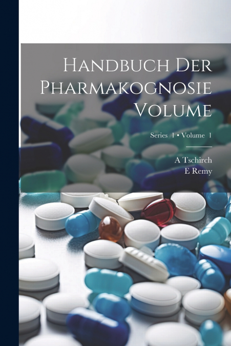 Handbuch der Pharmakognosie Volume; Volume  1; Series  1