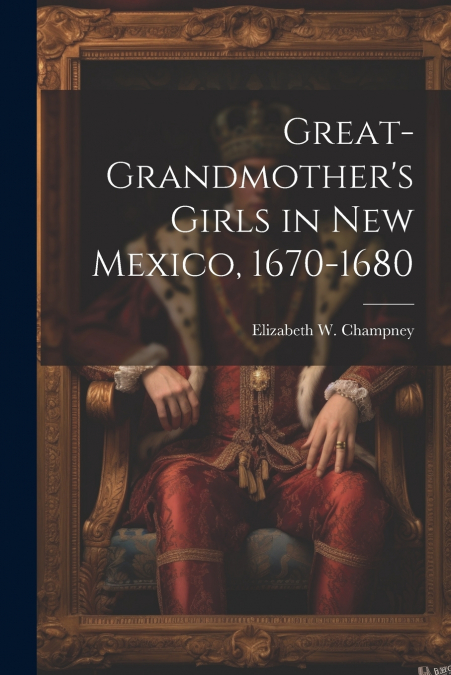 Great-grandmother’s Girls in New Mexico, 1670-1680