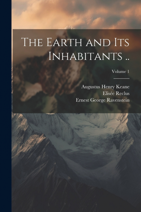 The Earth and its Inhabitants ..; Volume 1