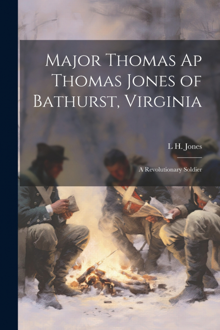 Major Thomas ap Thomas Jones of Bathurst, Virginia