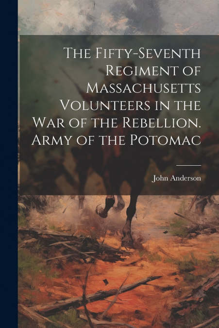 The Fifty-seventh Regiment of Massachusetts Volunteers in the war of the Rebellion. Army of the Potomac