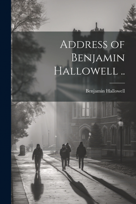 Address of Benjamin Hallowell ..