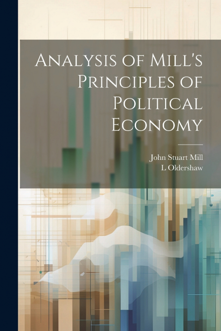 Analysis of Mill’s Principles of Political Economy