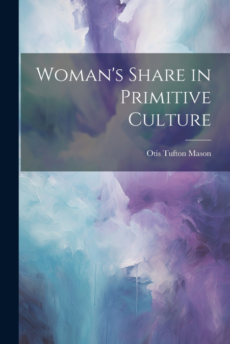 Woman’s Share in Primitive Culture