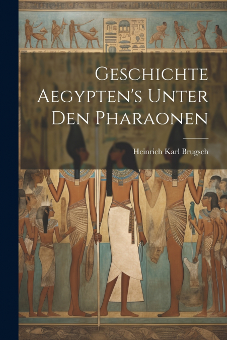 Geschichte Aegypten’s Unter Den Pharaonen