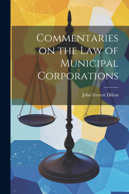 Commentaries on the law of Municipal Corporations
