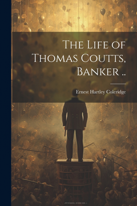 The Life of Thomas Coutts, Banker ..