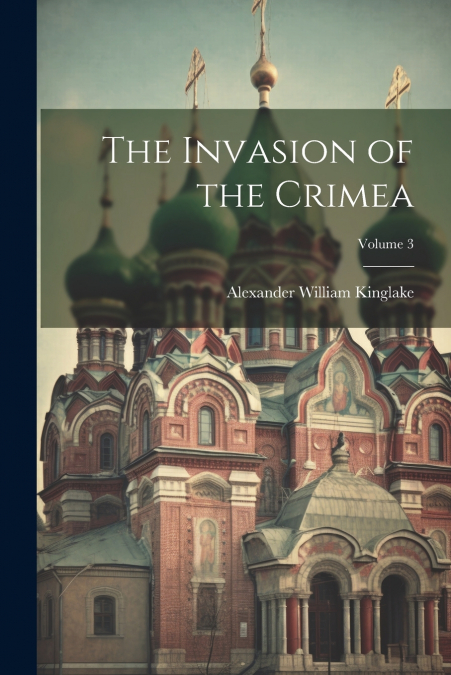 The Invasion of the Crimea; Volume 3