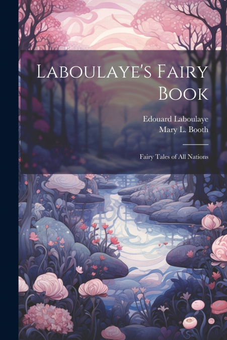Laboulaye’s Fairy Book; Fairy Tales of all Nations