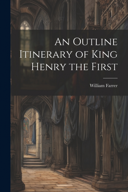 An Outline Itinerary of King Henry the First