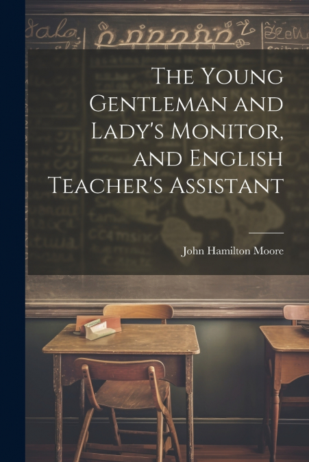 The Young Gentleman and Lady’s Monitor, and English Teacher’s Assistant