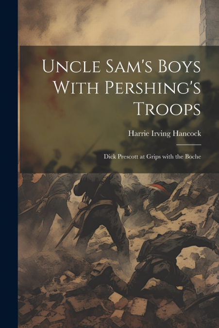 Uncle Sam’s Boys With Pershing’s Troops