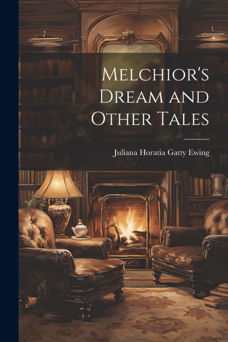 Melchior’s Dream and Other Tales