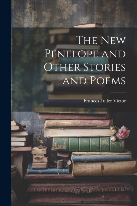 The New Penelope and Other Stories and Poems
