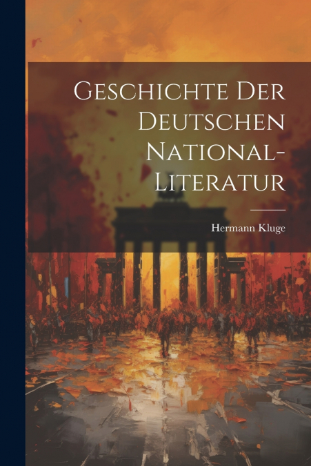 Geschichte der Deutschen National-Literatur