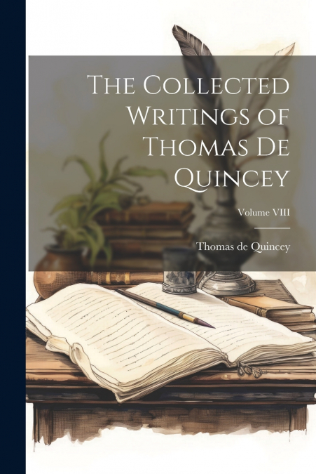 The Collected Writings of Thomas De Quincey; Volume VIII