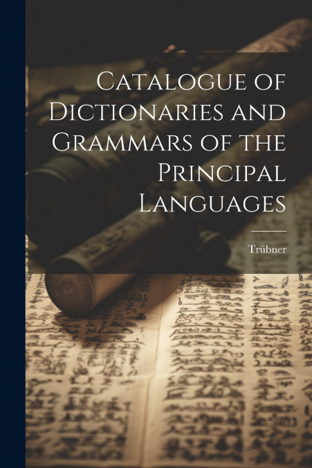 Catalogue of Dictionaries and Grammars of the Principal Languages