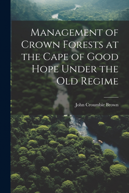 Management of Crown Forests at the Cape of Good Hope Under the Old Regime