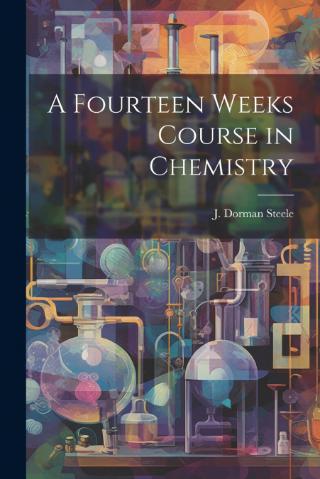 A Fourteen Weeks Course in Chemistry
