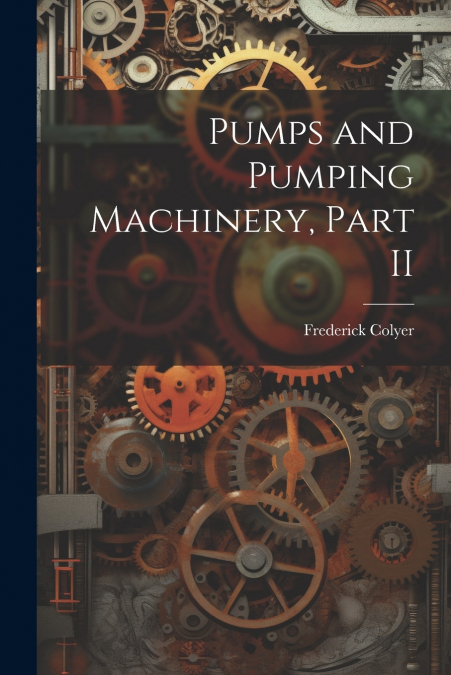 Pumps and Pumping Machinery, Part II
