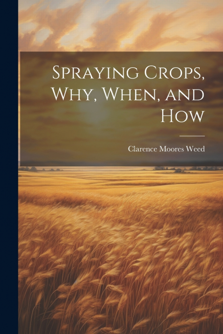 Spraying Crops, Why, When, and How
