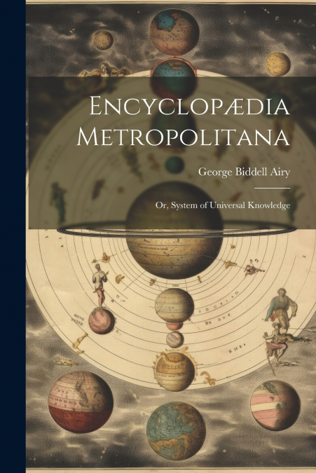 Encyclopædia Metropolitana; or, System of Universal Knowledge