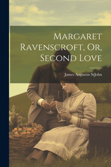 Margaret Ravenscroft, Or, Second Love