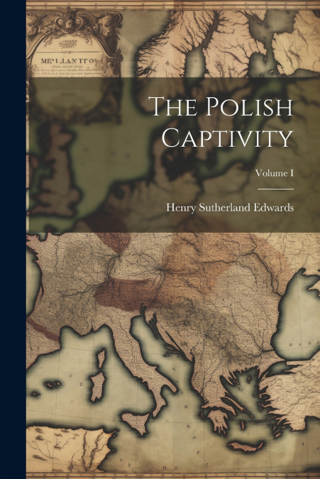 The Polish Captivity; Volume I