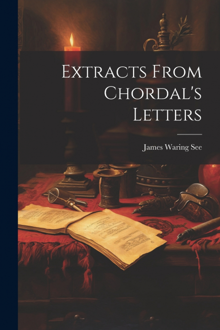 Extracts From Chordal’s Letters