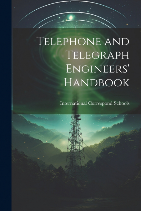 Telephone and Telegraph Engineers’ Handbook